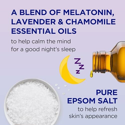 Melatonin, lavender, chamomile essential oils, and pure Epsom salt for sleep and skin.